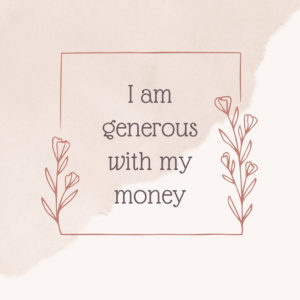 Affirmation for Using Your Money Wisely: "I am generous with my money."
