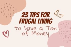 Read more about the article 23 Tips for Frugal Living to Save a Ton of Money