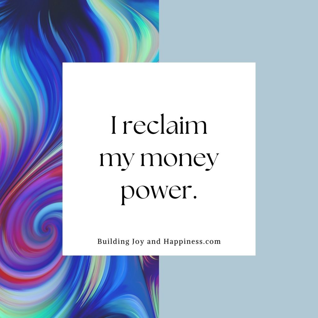Money Affirmation of the Day: I reclaim my money power.