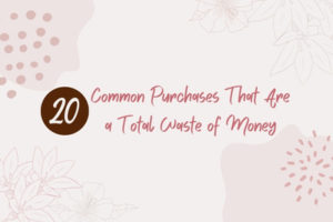 Read more about the article 20 Common Purchases That Are a Total Waste of Money